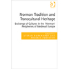Stefan Burkhardt, Thomas Foerster (eds.), “Norman Tradition and Transcultural Heritage. Exchange of Cultures in the 'Norman' Peripheries of Medieval Europe”