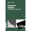 Egidio Ivetic, “Jugoslavia sognata. Lo jugoslavismo delle origini”